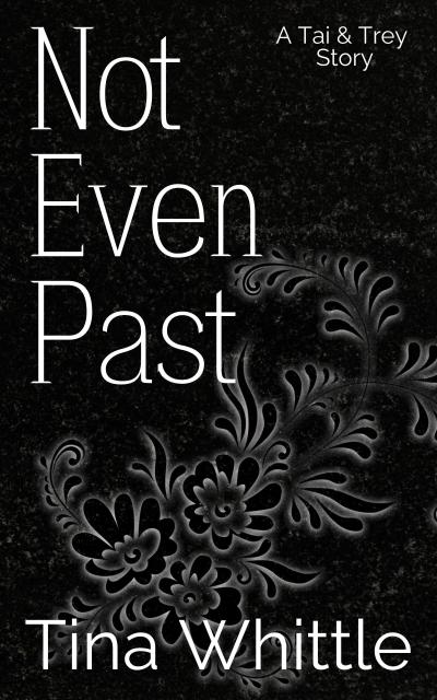 Not Even Past (A Tai & Trey Story)