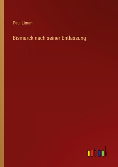 Bismarck nach seiner Entlassung