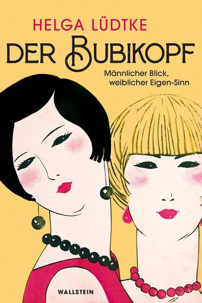 Der Bubikopf: Männlicher Blick - weiblicher Eigen-Sinn