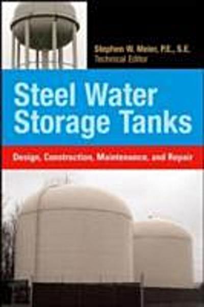Steel Water Storage Tanks: Design, Construction, Maintenance, and Repair