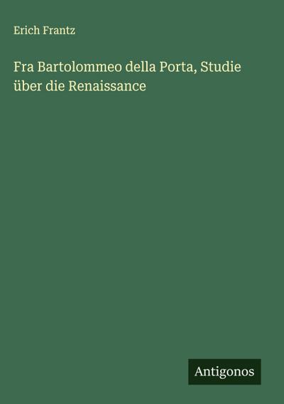 Fra Bartolommeo della Porta, Studie über die Renaissance
