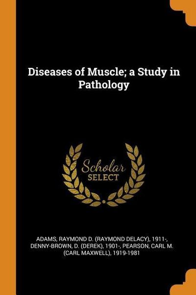 DISEASES OF MUSCLE A STUDY IN