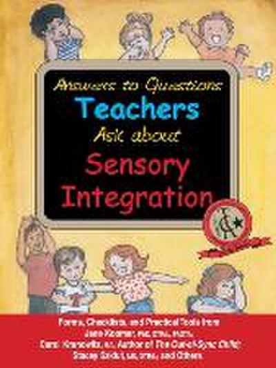 Answers to Questions Teachers Ask about Sensory Integration
