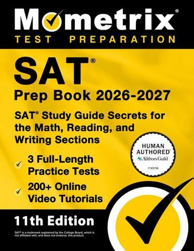 SAT Prep Book 2026-2027 - 3 Full-Length Practice Tests, 200+ Online Video Tutorials, SAT Study Guide Secrets for the Math, Reading, and Writing Sections