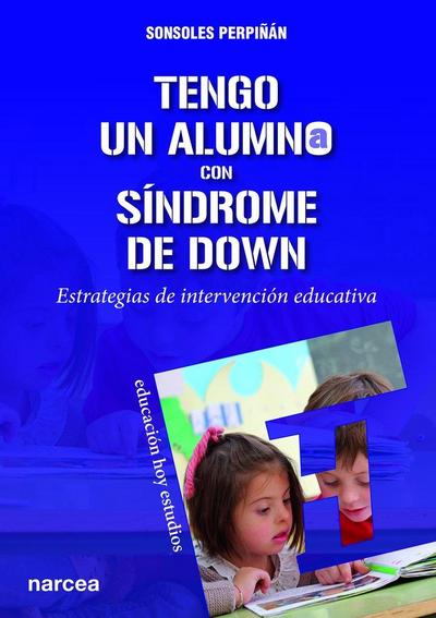 Tengo un alumno con síndrome de Down : estrategias de intervención educativa