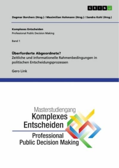Überforderte Abgeordnete? Zeitliche und informationelle Rahmenbedingungen in politischen Entscheidungsprozessen