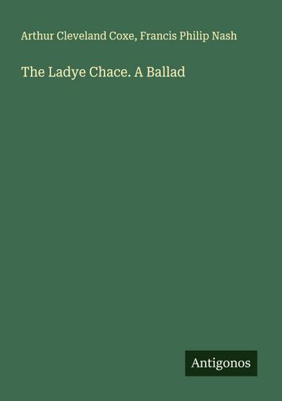 The Ladye Chace. A Ballad