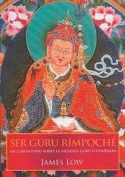 Ser gurú rimpoché : un comentario sobre la Sadhana Guru Vidyadhara