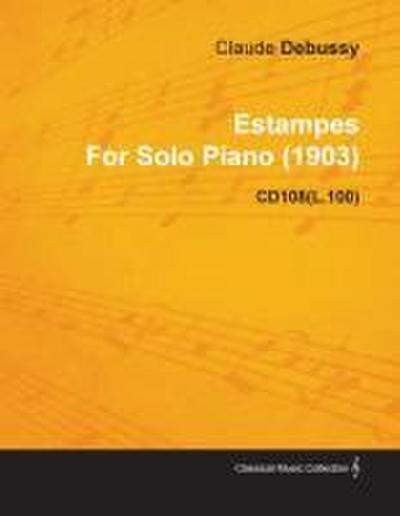Estampes by Claude Debussy for Solo Piano (1903) Cd108(l.100)