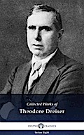 Delphi Collected Works of Theodore Dreiser (Illustrated)