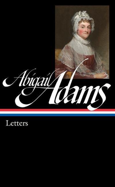 Abigail Adams: Letters (Loa #275) - Abigail Adams