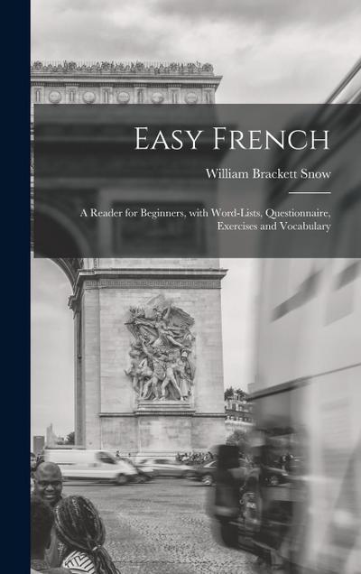 Easy French: A Reader for Beginners, with Word-Lists, Questionnaire, Exercises and Vocabulary