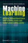 Machine Learning – Medien, Infrastrukturen und Technologien der Künstlichen Intelligenz