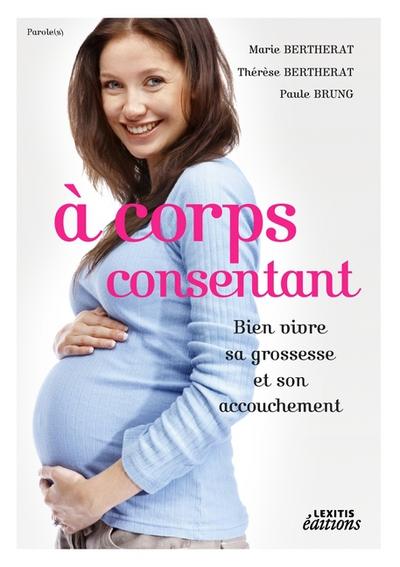 A corps consentant - Bien vivre sa grossesse et son accouchement