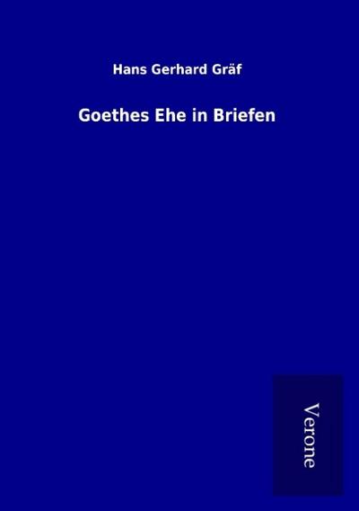 Goethes Ehe in Briefen