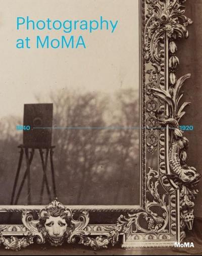 Photography at Moma: 1840 to 1920