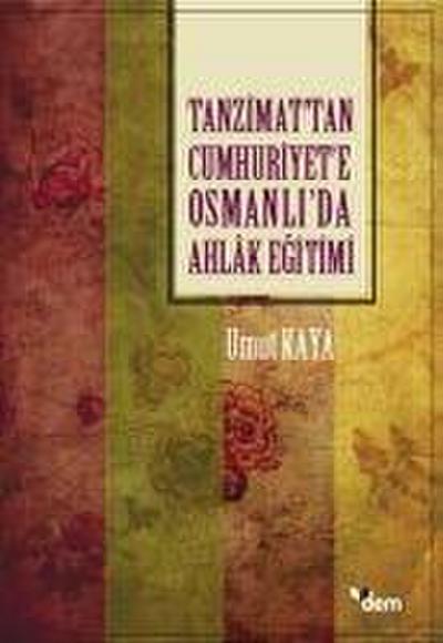 Tanzimattan Cumhuriyete Osmanlida Ahlak Egitimi