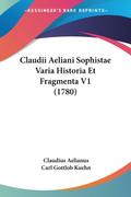 Claudii Aeliani Sophistae Varia Historia Et Fragmenta V1 (1780)