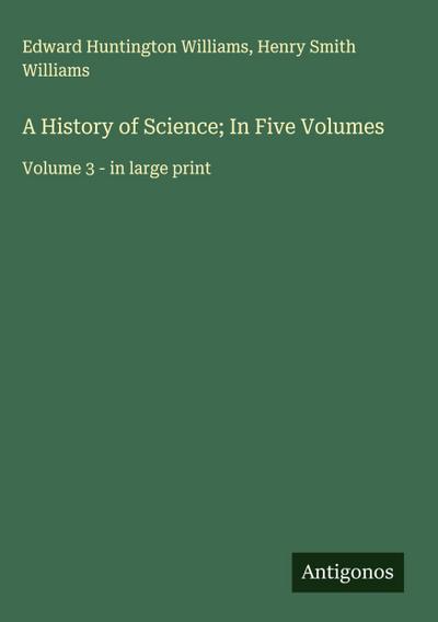 A History of Science; In Five Volumes