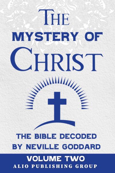The Mystery of Christ the Bible Decoded by Neville Goddard