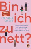 Bin ich zu nett?: Ein Glücksratgeber für freundliche Menschen in einer unfreundlichen Welt - Mit vielen konkreten Verhaltenstipps und Selbsttests