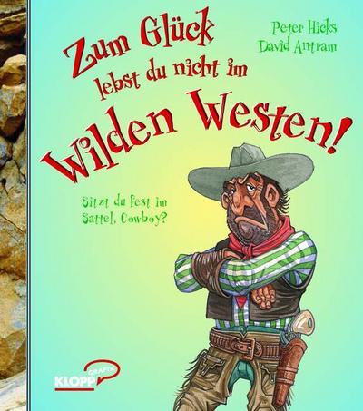 Zum Glück lebst du nicht im Wilden Westen!