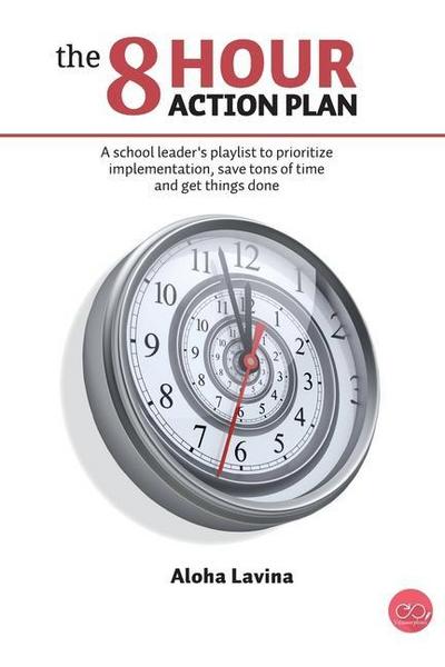 The 8 Hour Action Plan: A school leader’s playlist to prioritize implementation, save tons of time and get things done