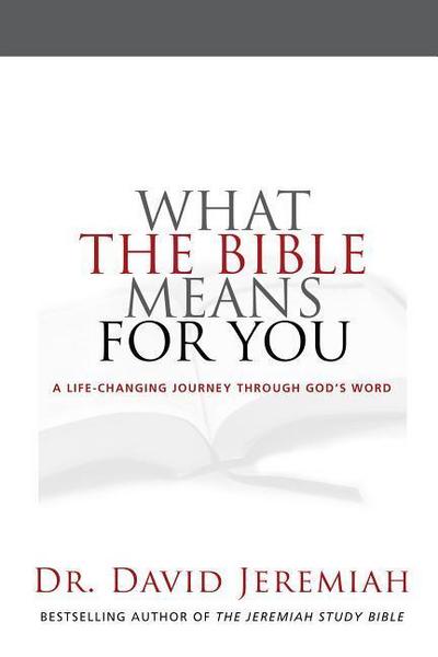 What the Bible Means for You: A Life- Changing Journey Through God’s Word
