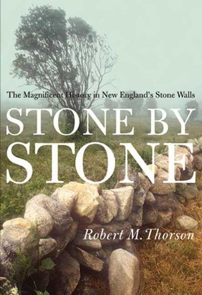 Stone by Stone: The Magnificent History in New England’s Stone Walls