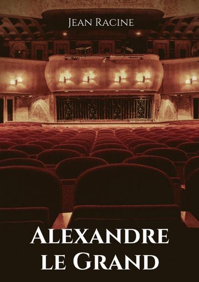 Alexandre le Grand - Jean Racine