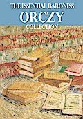The Essential Baroness Orczy Collection