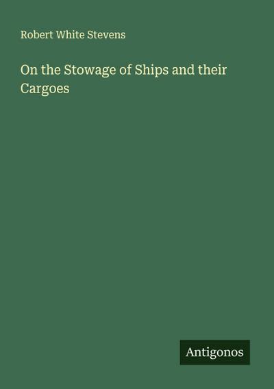 On the Stowage of Ships and their Cargoes