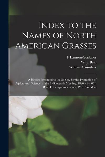Index to the Names of North American Grasses: a Report Presented to the Society for the Promotion of Agricultural Science, at the Indianapolis Meeting