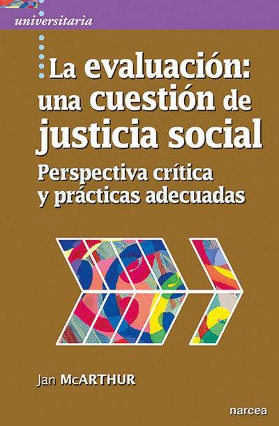 La evaluación : una cuestión de justicia social : perspectiva crítica y prácticas adecuadas