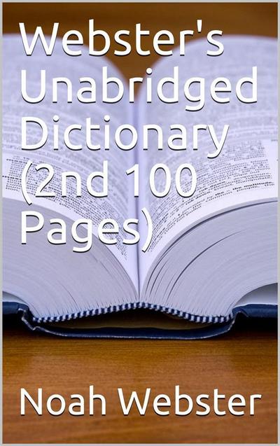 Webster’s Unabridged Dictionary (2nd 100 Pages)
