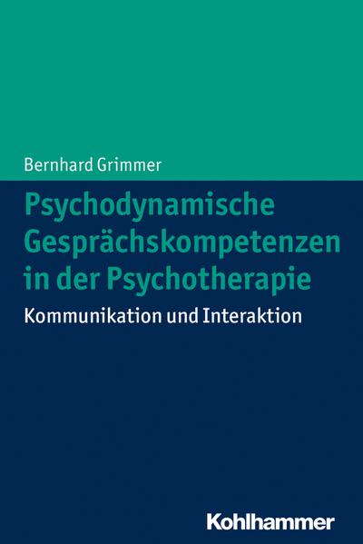 Psychodynamische Gesprächskompetenzen in der Psychotherapie: Kommunikation und Interaktion
