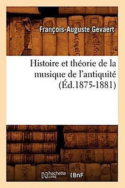 Histoire Et Théorie de la Musique de l’Antiquité (Éd.1875-1881)