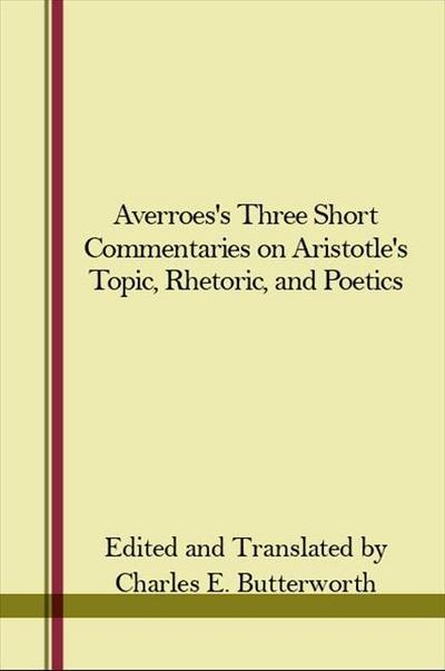 Averroes’s Three Short Commentaries on Aristotle’s Topics, Rhetoric, and Poetics
