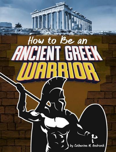 How to Be an Ancient Greek Warrior