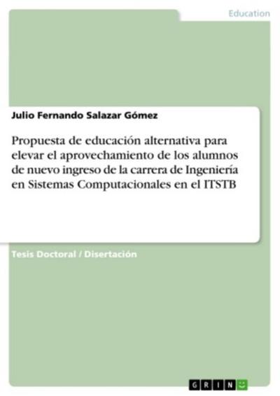 Propuesta de educación alternativa para elevar el aprovechamiento de los alumnos de nuevo ingreso de la carrera de Ingeniería en Sistemas Computacionales en el ITSTB