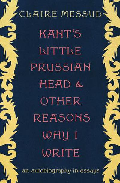 Kant’s Little Prussian Head and Other Reasons Why I Write