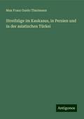 Streifzüge im Kaukasus, in Persien und in der asiatischen Türkei
