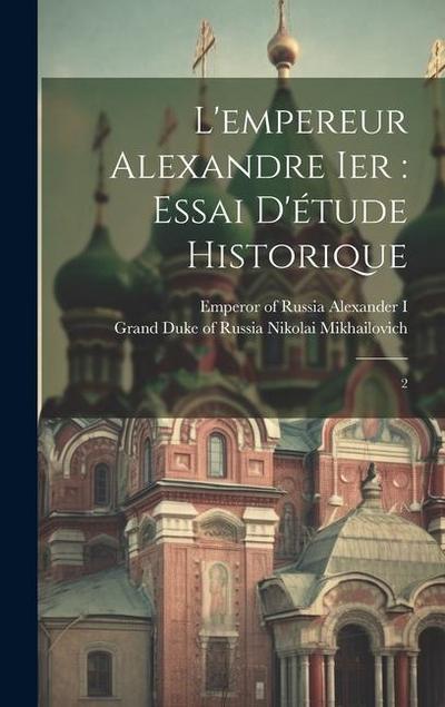 L’empereur Alexandre Ier: essai d’étude historique: 2