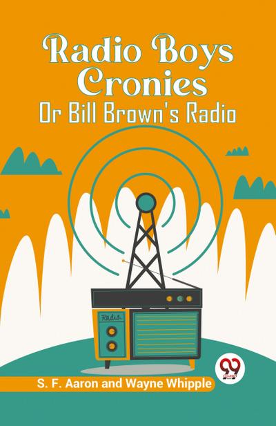 Radio Boys Cronies Or Bill Brown’s Radio