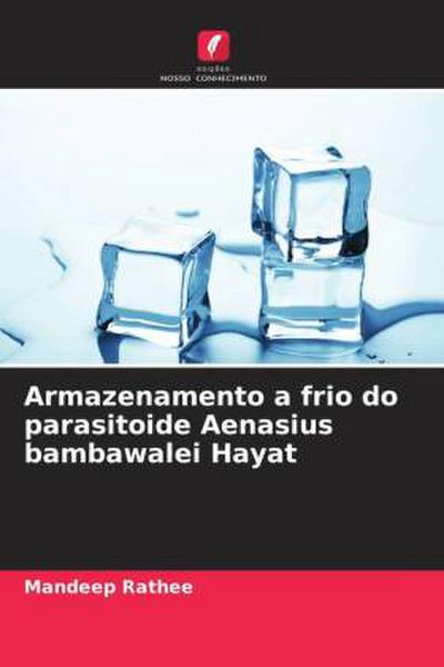 Armazenamento a frio do parasitoide Aenasius bambawalei Hayat