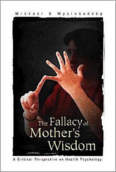 Fallacy of Mother’s Wisdom, The: A Critical Perspective on Health Psychology