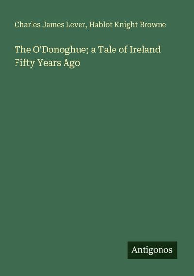 The O’Donoghue; a Tale of Ireland Fifty Years Ago