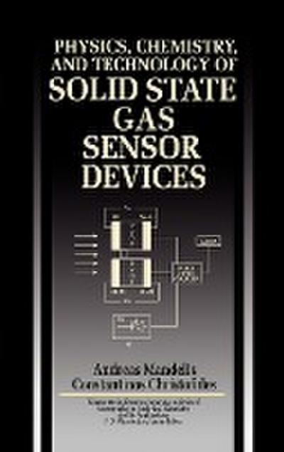Physics, Chemistry and Technology of Solid State Gas Sensor Devices