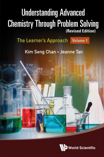 Understanding Advanced Chemistry Through Problem Solving: The Learner’s Approach - Volume 1 (Revised Edition)