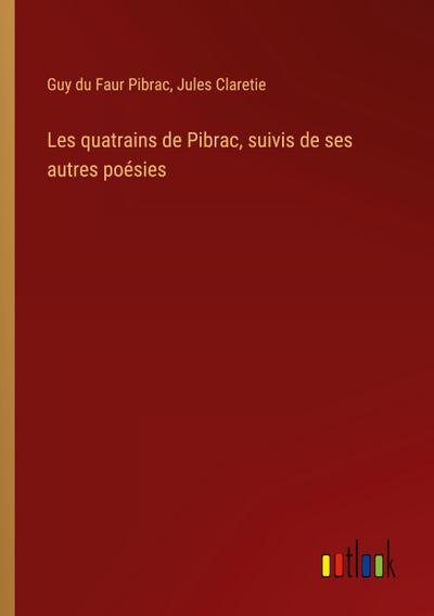 Les quatrains de Pibrac, suivis de ses autres poésies